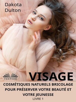 cover image of Visage Cosmétiques Naturels Bricolage Pour Préserver Votre Beauté Et Votre Jeunesse